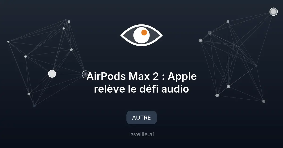 AirPods Max 2 : Apple relève le défi audio