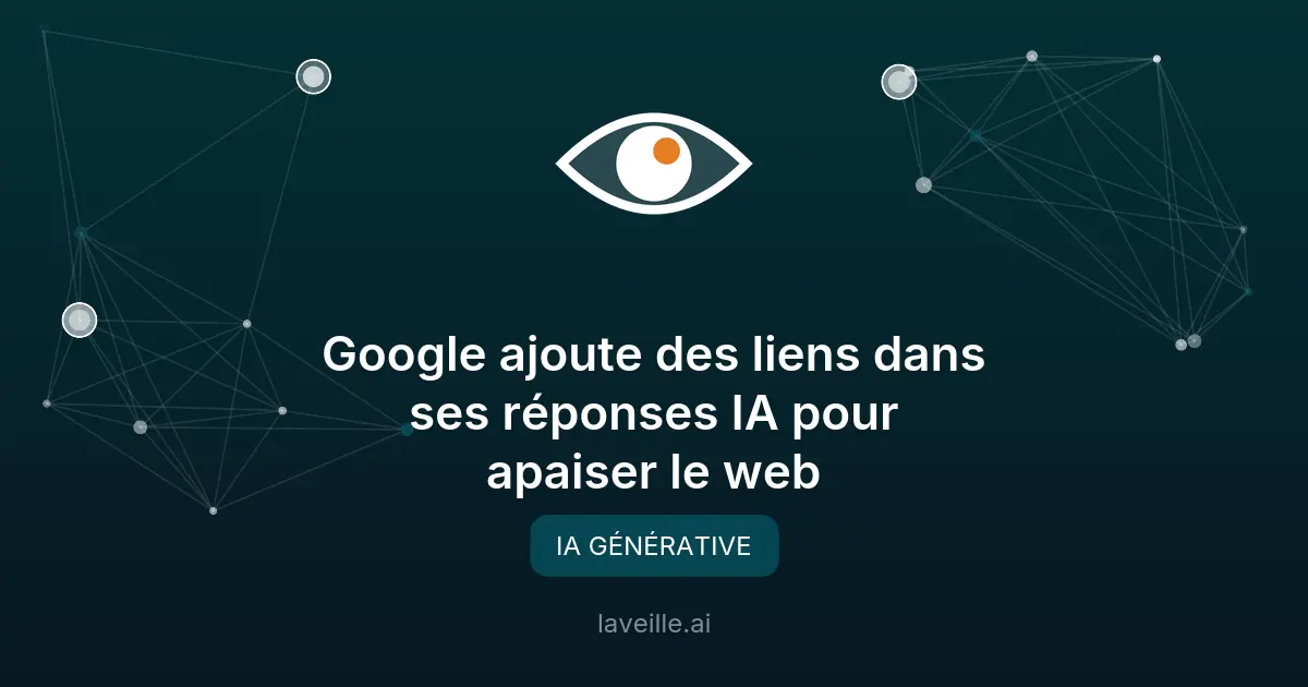 Google ajoute des liens dans ses réponses IA pour apaiser le web