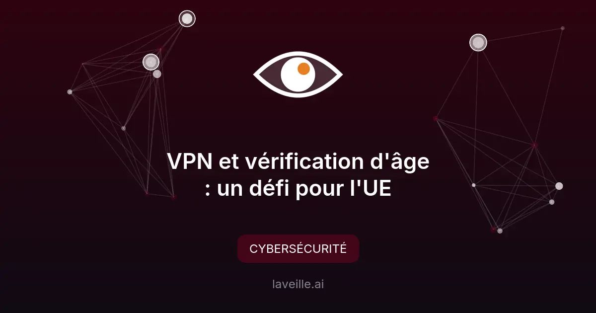 VPN et vérification d'âge : un défi pour l'UE