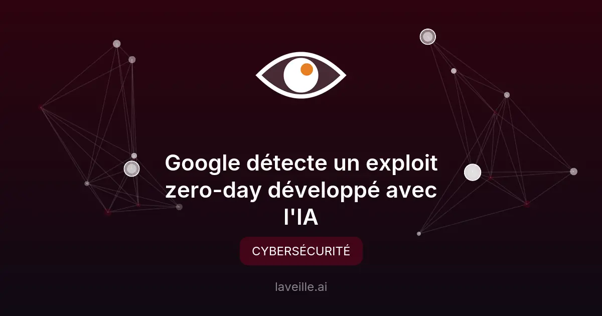 Google détecte un exploit zero-day développé avec l'IA