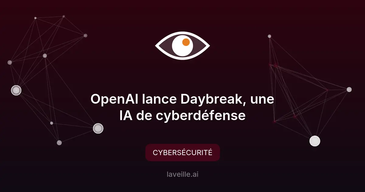 OpenAI lance Daybreak, une IA de cyberdéfense