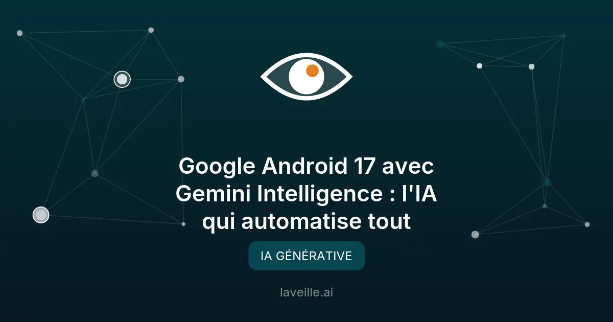 Google Android 17 avec Gemini Intelligence : l'IA qui automatise tout